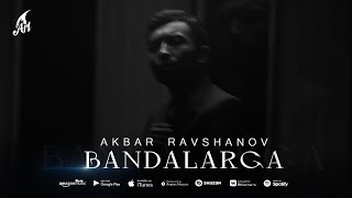 Akbar Ravshanov - Bandalarga (Премьера трека 2023)