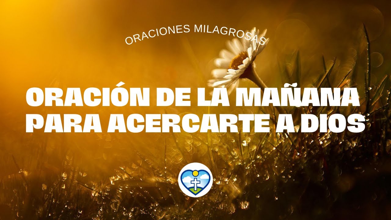 🔥 Oracion de la MAÑANA para ACERCARTE A DIOS y AGRADECER POR UN NUEVO ...