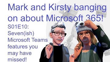 S01E10 Microsoft Teams features you may have missed