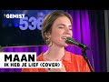 Maan - Ik Heb Je Lief | Live bij 538