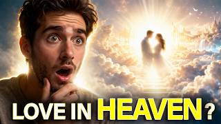 Will SEX Exist in Heaven? What the Bible Says
