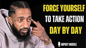 🔥 Force Yourself to Take Action Daily and Achieve Your Goals | NIPSEY HUSSLE