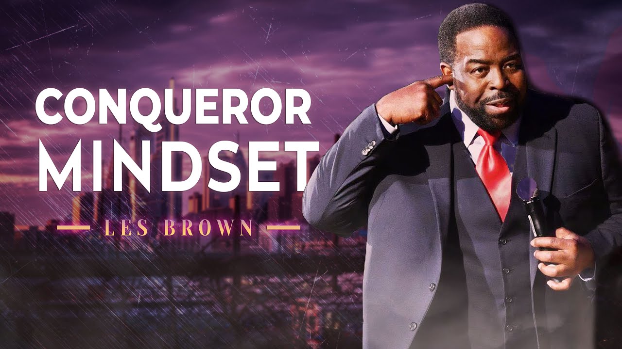 Conqueror Mindset | Les Brown Best Motivational Speech Of All Time ...