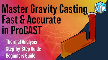ProCAST Toturial: Gravity Casting Simulation, Step-by-Step FEM Tutorial for Beginners