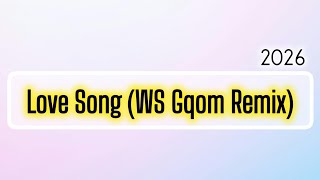 Love Song ws Gqom Remix 2026
