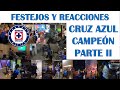 Festejos y Reacciones de la Afición - CRUZ AZUL CAMPEÓN - Parte II