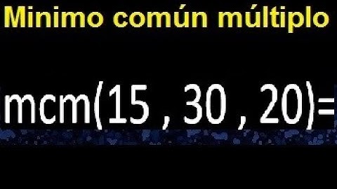 mcm de 15 , 30 y 20 . Minimo comun multiplo de varios numeros con descomposicion