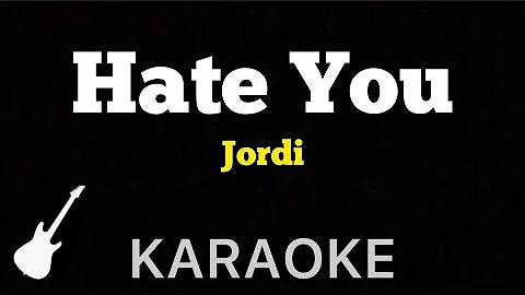 Jordi - Hate You | Karaoke Guitar Instrumental