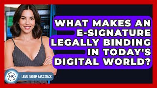 What Makes An E-signature Legally Binding In Today's Digital World? - Legal And HR SaaS Stack