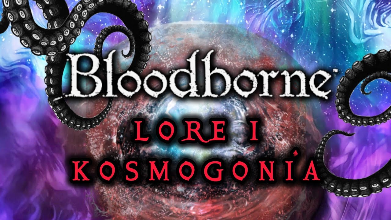 BLOODBORNE LORE I | KOSMOGONÍA | Las Leyes del Cosmos