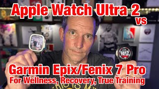 Apple Watch Ultra 2 vs Garmin Epix/Fenix 7 Pro Review for Wellness/Recovery/Sports/Training