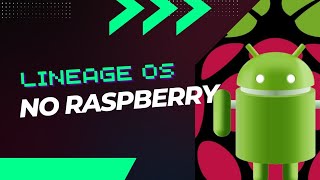 Android 14 no Raspberry Pi 5 - LineageOS 21
