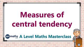 Measures of central tendency - A Level Maths Masterclass (SM2.1)