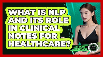 What Is NLP And Its Role In Clinical Notes For Healthcare? - AI and Machine Learning Explained