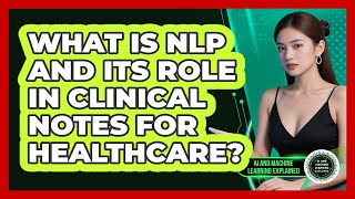 What Is NLP And Its Role In Clinical Notes For Healthcare - AI and Machine Learning Explained