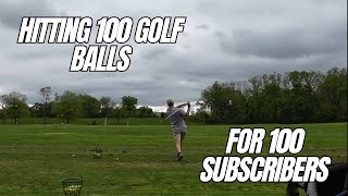 HITTING 100 GOLF BALLS FOR 100 SUBS!!