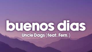Uncle Dags - Buenos Dias (Lyrics) feat. Fern.