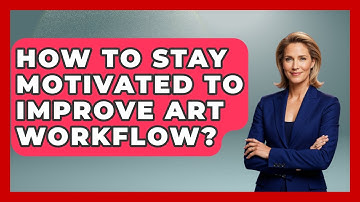 How To Stay Motivated To Improve Art Workflow? - Drawing and Painting Academy