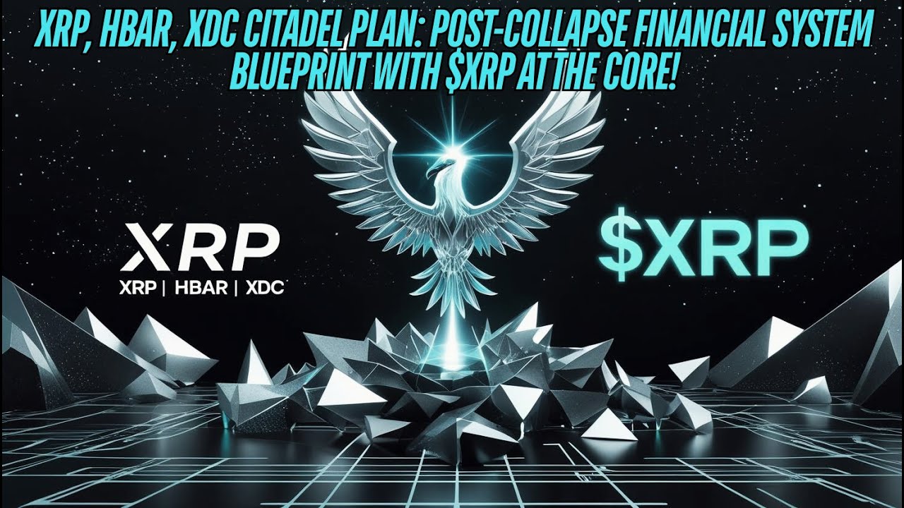 XRP, HBAR, XDC Citadel Plan: Post-Collapse Financial System Blueprint with $XRP at it's Core!