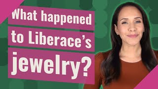 What happened to Liberace's jewelry?