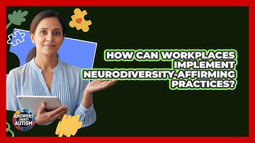 How Can Workplaces Implement Neurodiversity-affirming Practices? - Answers About Autism