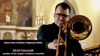 Bence Hartl: Ukrainian Fragments (2022) - Dávid Sztranyák - member of the SzEged TRombone ENsemble