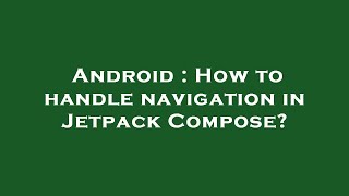 Android : How to handle navigation in Jetpack Compose?