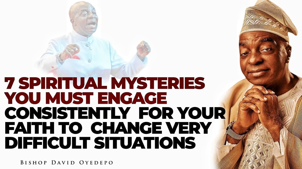 7 SPIRITUAL MYSTERIES YOU MUST ENGAGE CONSISTENTLY TO HARD SITUATIONS || BISHOP DAVID OYEDEPO