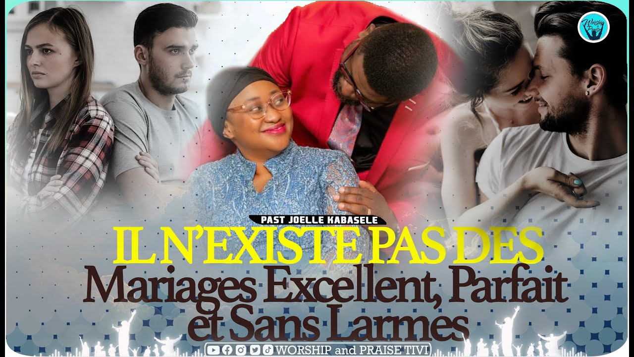 Past Joelle kabasele_ Il n’existe pas le mariage excellent, Parfait et sans larme.