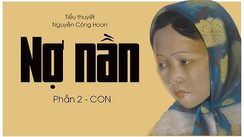 Cả đời lo cho chồng rồi lại đến con của người phụ nữ khổ hạnh trong NỢ NẦN (P2)|Nguyễn Công Hoan