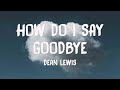 How Do I Say Goodbye - Dean Lewis (Lyrics Version) 🪗