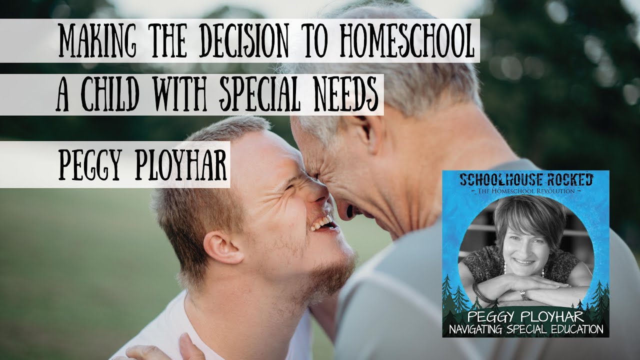 Making the Decision to Homeschool a Child with Special Needs - Peggy ...
