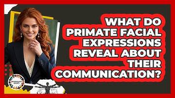 What Do Primate Facial Expressions Reveal About Their Communication? - Anthropology Insights