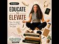 Educate to Elevate: How You Learn Determines How You Grow