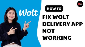 Wolt App Not Working: How to Fix Wolt Delivery App Not Working (2025)