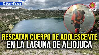 Body of 14-year-old from Mexico City recovered in Aljojuca Lagoon Body of 14-year-old from Mexico City recovered in Aljojuca Lagoon