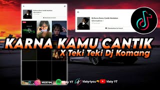 DJ KARNA KAMU CANTIK X TEKI TEKI JEDAG JEDUG HANTAKAN || DJ KOMANG 🎶🎧