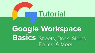 google workspace basics: sheets, docs, slides, forms, and meet tutorial