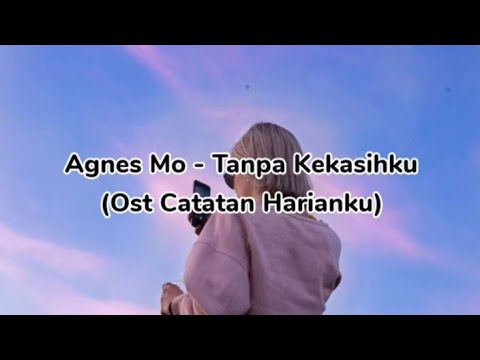 Agnes Mo - Tanpa Kekasihku | Ost. Catatan Harianku