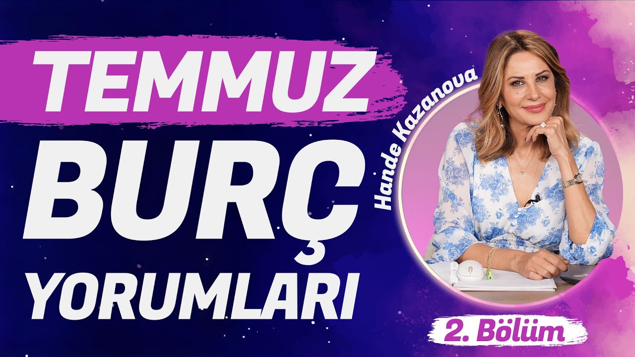 Hande Kazanova Temmuz Aylık Burç Yorumları 2. Bölüm ???? (Terazi, Akrep, Yay, Oğlak, Kova, Balık) Hande Kazanova Temmuz Aylık Burç Yorumları 2. Bölüm ???? (Terazi, Akrep, Yay, Oğlak, Kova, Balık)