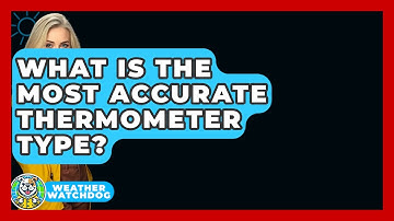 What Is The Most Accurate Thermometer Type? - Weather Watchdog