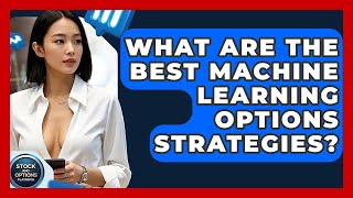 What Are The Best Machine Learning Options Strategies? - Stock and Options Playbook