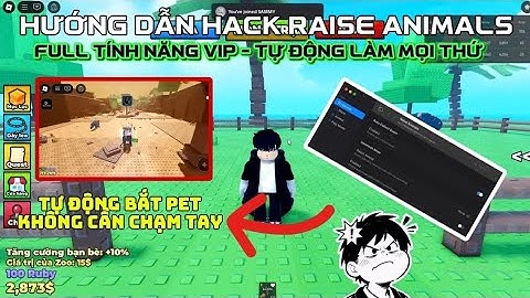 HƯỚNG DẪN HACK RAISE ANIMALS - TỰ ĐỘNG BẮT PET SIÊU NGON , AUTO FREE , AUTO EVENTS....