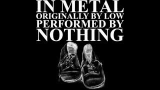 Vignette de la vidéo "In Metal - NOTHING (Low Cover)"