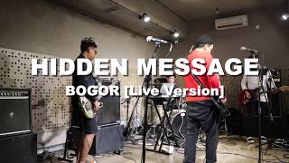 Video thumbnail of "HIDDEN MESSAGE - BOGOR [LIVE SESSION]"