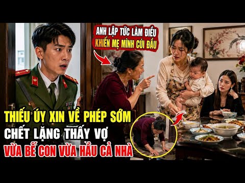 ThiếuÚyXin VềPhépSớm,Chết LặngThấy Vợ Vừa Bế Con Vừa Hầu Cả Nhà,Anh lậpTứcLàm Điều KhiếnMẹMìnhCúiĐầu