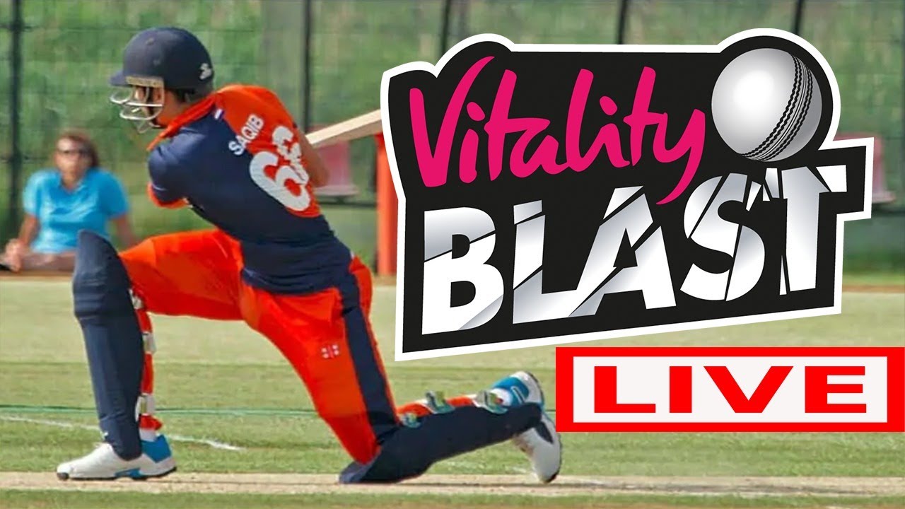 Live English T20 Blast Somerset v Warwickshire Durham v Yorkshire Vitality Blast T20 Live