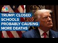 Pres. Donald Trump: Keeping kids out of school is causing 'probably more death' and 'economic harm'