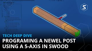 Programming a Newel post using a 5-axis in SWOOD | Tech Deep Dive by Solid Solutions 463 views 2 months ago 5 minutes, 28 seconds