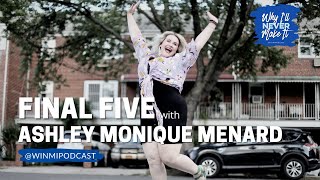 FINAL FIVE: Ashley Monique Menard